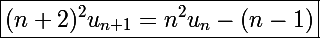 \Large\boxed{(n+2)^2u_{n+1}=n^2u_n-(n-1)}